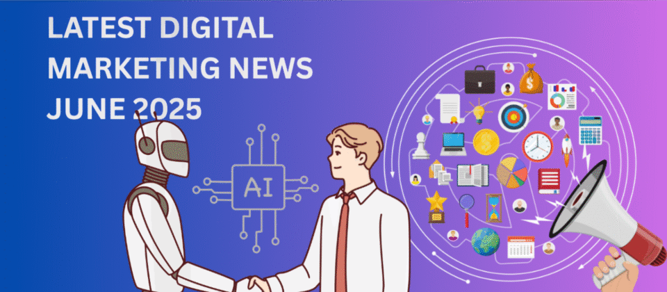 Stay ahead with the latest digital marketing news June 2025, covering trends, updates, and strategies shaping the industry.