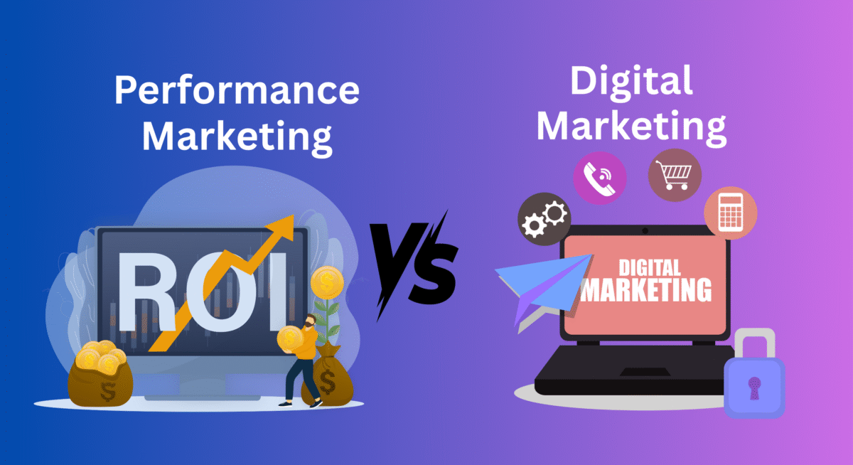 Performance Marketing vs Digital Marketing: A Complete Guide
