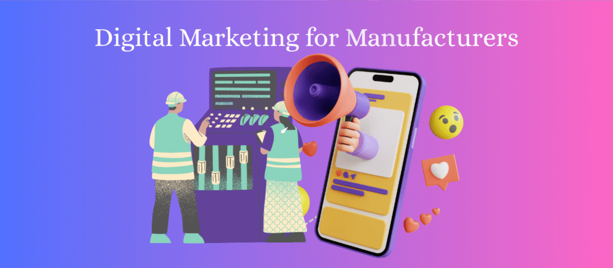 Digital Marketing for Manufacturers: A Complete Guide