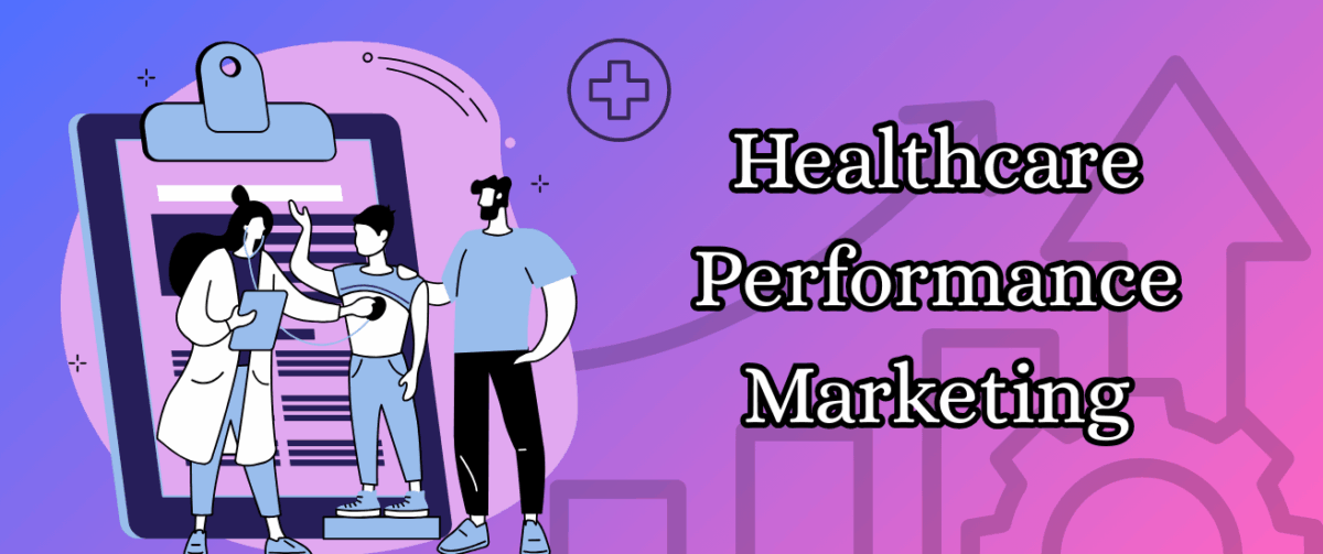 Healthcare Performance Marketing: The Complete Guide to Patient Acquisition & ROI